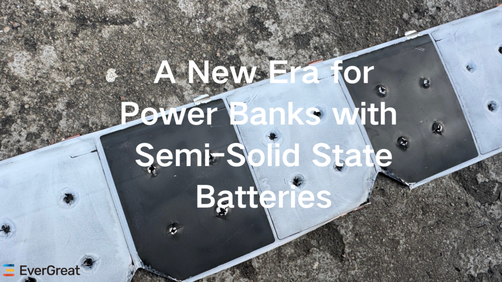 The Importance of Battery Safety: A New Era for Power Banks with Semi-Solid State Batteries